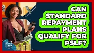 Can Standard Repayment Plans Qualify For PSLF?