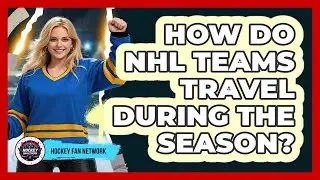 How Do NHL Teams Travel During The Season?