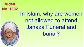In Islam, why are women not allowed to attend Janaza Funeral and burial?