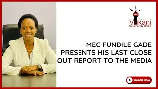 EDUCATION | MEC Fundile Gade presents his Last Close Out Report to the media | Vuyiseka Mboxela