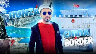 Hunza To Pak-China Border 😱 | Snow Adventure | Pakistan Tour | Travel Vlog
