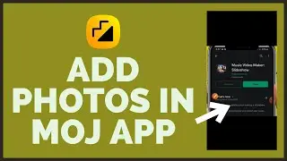 How To Add Photos in Moj App 2023? Personalizing Your Experience