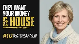 RELATIONSHIPS Over 50 - DON'T become a VICTIM | They want your Money & House