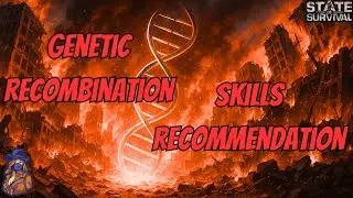 Top GENETIC RECOMBINATION SKILLS You Should Prioritize in State of Survival!