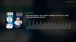 Meet Joni Thomas - UNL Theatre Alumni in &rdquo;Our Town&rdquo; at the Nebraska Repertory Theatre