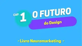 Design do futuro? - Cap&iacute;tulo 1 ( NeuroDesign )