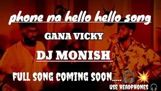 Phone na hello hello | gana vicky | new song dj remix COMING SOON💥 🎧