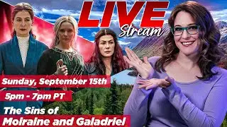 The Sins of Moiraine and Galadriel |Livestream