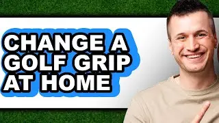 How To Change A Golf Grip At Home - Easy Guide