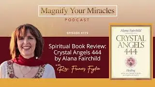 Spiritual Book Review: Crystal Angels 444 by Alana Fairchild | Magnify Your Miracles Podcast