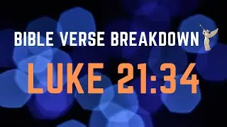 Luke 21:34 - Verse Breakdown #147 | Ewaenruwa Nomaren