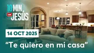 14 OCT 2025 | 10 minutos con Jes&uacute;s: &ldquo;Te quiero en mi casa&rdquo;
