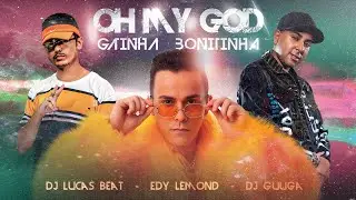 OH MY GOD - GATINHA BONITINHA - EDY LEMOND E DJ GUUGA FEAT DJ LUCAS BEAT