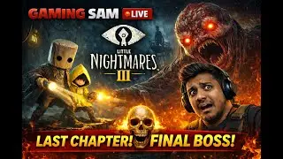 😱 Little Nightmares 3 LAST CHAPTER LIVE | The End is Here | GAMING SAM #LittleNightmares3