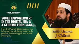 Youth Empowerment in the Digital Era | Guidance from Prophet Muhammad ﷺ | Saith Usama J. Chitrali