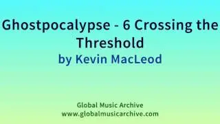 Ghostpocalypse   6 Crossing the Threshold by Kevin MacLeod 1 HOUR