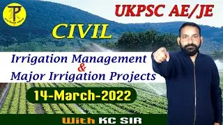 Irrigation Management & Major Irrigation Projects | KC Sir |   UKPSC JE 2021  UKPSC AE Civil eng