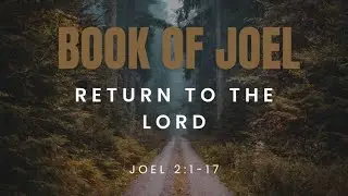 Return to the Lord | Joel 2:1-17