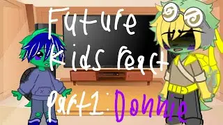 Future Donnie's kids react to him//ROTTMNT//GRV//AJTheRam