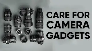 How to Take Care of Your Camera Gadgets