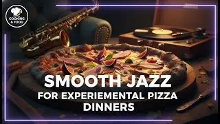 Smooth Jazz for Pizza Night 🍕 Relaxing Cooking & Dining Music