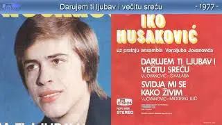 Iko Husakovic - Darujem ti ljubav i vecitu srecu - (Audio 1977)