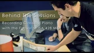 Behind the Sessions | Recording Classical Piano with the Focusrite ISA 428 MKII