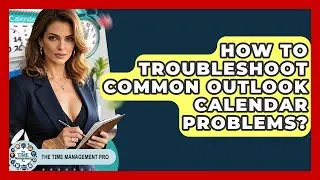How To Troubleshoot Common Outlook Calendar Problems? - The Time Management Pro