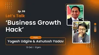 Business Growth Hack with Yogesh & Ashutosh. Ep. 06
