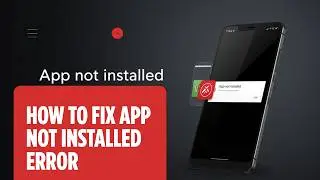 How to Fix App not Installed Error on Android