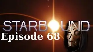 Gordoth is Starbound - Episode 68 - Premium Grasp VII