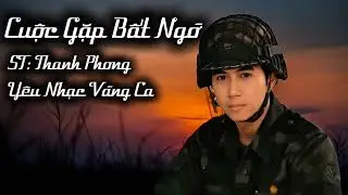 Cuộc Gặp Bất Ngờ | ST: Thanh Phong | Nhạc Lính Thất Truyền | Yêu Nhạc Vàng