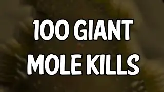 100 Giant Mole Kills
