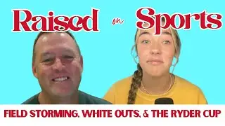 Raised on Field Storming, White Outs, and The Ryder Cup