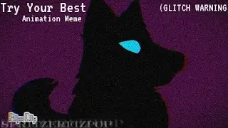 TRY YOUR BEST | ANIMATION MEME | LOOP? | (GLITCH WARNING)