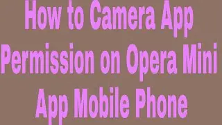 How to Camera App Permission on Opera Mini App Mobile Phone