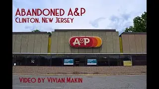 Abandoned A&P - Clinton, NJ