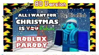 8D version of ROBLOX PARODY by BlueBlob of All I Want For Christmas is You by Mariah Carey