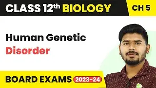 Class 12 Biology Chapter 5 | Human Genetic Disorder- Principles of Inheritance and Variation 2022-23