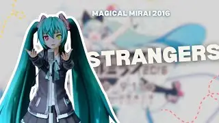 ~ 『 Strangers 』【 Magical Mirai 2016 BD 】Sub Espa&ntilde;ol / Ingles / Romaji