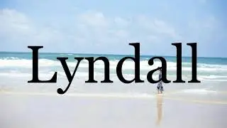 How To Pronounce Lyndall🌈🌈🌈🌈🌈🌈Pronunciation Of Lyndall