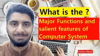 Major Functions and salient features of Computer System | detailed COMPUTER science lecture