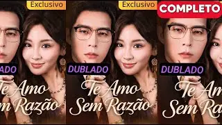TE AMO SEM RAZ&Atilde;O DUBLADO-COMPLETO (DORAMA)