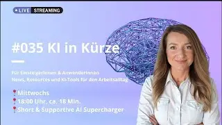 #035 KI: Alles, was Du wissen musst (Wöchentlicher Update für EinsteigerInnen und AnwenderInnen)