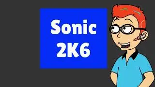 Sonic & Andrew: Season 8: Episode 6: Sonic 2K6's New Logo (SERIES FINALE)