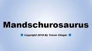 How To Pronounce Mandschurosaurus