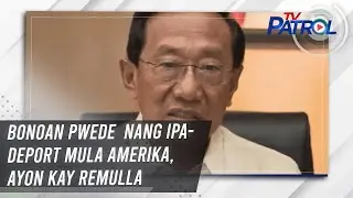 TV PATROL: Bonoan pwede  nang ipa-deport mula Amerika, ayon kay Remulla