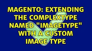 Magento: Extending the complexType named 