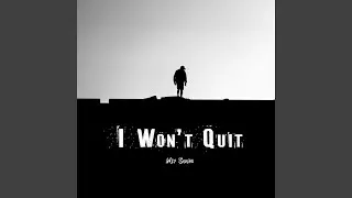 I Won&rsquo;t Quit