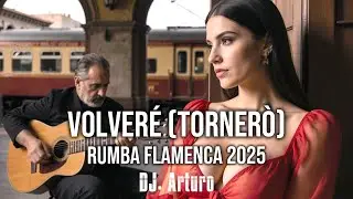 Volveré (Tornerò) – Rumba Flamenca 2025 🎧 Versión Original @DJ_Arturo